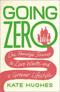 Going Zero: One Family's Journey to Zero Waste and a Greener Lifestyle