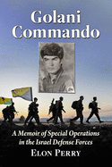 Golani Commando: A Memoir of Special Operations in the Israel Defense Forces