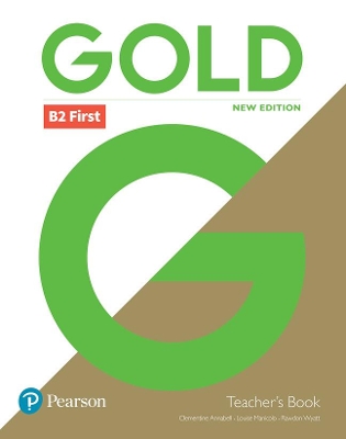 Gold B2 First New Edition Teacher's Book with Portal access and Teacher's Resource Disc Pack - Annabell, Clementine, and Manicolo, Louise, and Wyatt, Rawdon