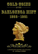 Gold Coins of the Dahlonega Mint 1838-1861: A Numismatic History and Analysis - Winter, Douglas