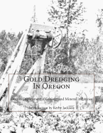 Gold Dredging In Oregon - Jackson, Kerby (Introduction by), and Mineral Industries, Oregon Department of