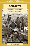 Gold Fever: Adventures and Escapades of the Klondike Gold Rush