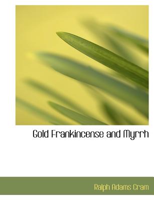 Gold Frankincense and Myrrh - Cram, Ralph Adams