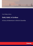 Gold, Gold, in Cariboo: A Story of Adventure in British Columbia