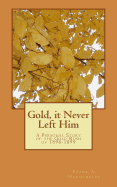 Gold, It Never Left Him: A Personal Story of the Gold Rush of 1896-1899