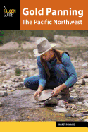 Gold Panning the Pacific Northwest: A Guide to the Area's Best Sites for Gold