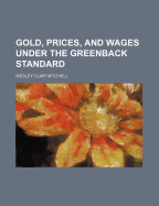 Gold, Prices, and Wages Under the Greenback Standard