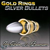 Gold Rings Silver Bullets - Jay Gordon and the Penetrators