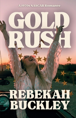 Gold Rush: A 1970s NASCAR Romance - Buckley, Rebekah