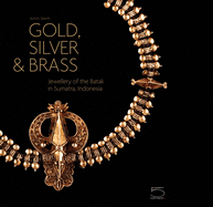 Gold, Silver & Brass: Jewellery of the Batak in Sumatra, Indonesia