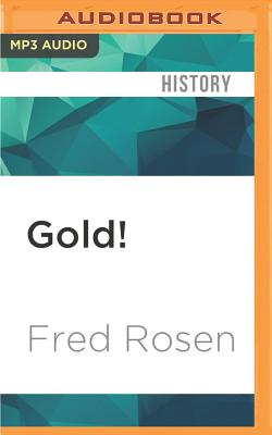 Gold!: The Story of the 1848 Gold Rush and How It Shaped a Nation - Rosen, Fred, and Harrison, A Smith (Read by)