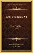 Gold Und Name V1: Eine Erzahlung (1864)