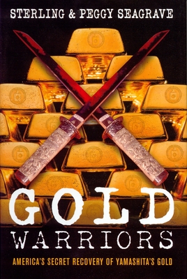 Gold Warriors: America's Secret Recovery of Yamashita's Gold - Seagrave, Peggy, and Seagrave, Sterling