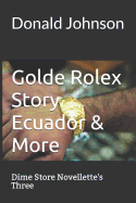 Golde Rolex Story Ecuador & More: Dime Store Novellette's Three