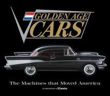 Golden Age Cars: The Machines That Moved America