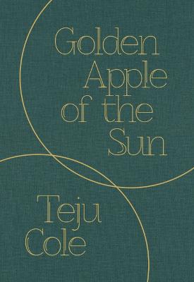 Golden Apple of the Sun - Cole, Teju
