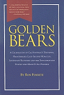 Golden Bears: A Celebration of Cal Football's Triumphs, Heartbreaks, Last-Second Miracles, Legendary Blunders and the Extraordinary People Who Made It All Possible