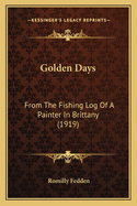 Golden Days: From The Fishing Log Of A Painter In Brittany (1919)