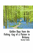 Golden Days from the Fishing -Log of a Painter in Brittany