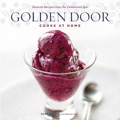 Golden Door Cooks at Home: Favorite Recipes from the Celebrated Spa - Rucker, Dean, and Bacon, Quentin (Photographer), and Stets, Marah
