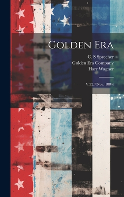 Golden Era: V.32:7(nov. 1884) - Golden Era Company (San Diego, Calif ) (Creator), and Wagner, Harr, and Sprecher, C S