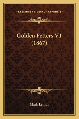 Golden Fetters V1 (1867) - Lemon, Mark