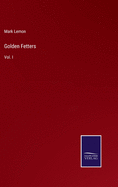 Golden Fetters: Vol. I