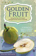 Golden Fruit: Living the Fruit of the Spirit Through the Best Times of Your Life - Maschhoff, Julie