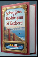 Golden Gates & Hidden Gems SF Explored: Discovering San Francisco: A California Adventure. Fog City Wanderings: The Ultimate SF Guide. Golden City Adventures. San Francisco Treasures: A Wild Journey.