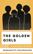 Golden Girls: A Cultural History