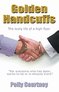 Golden Handcuffs: The Lowly Life of a High Flyer