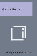 Golden Heritage - Miller, Francesca Falk