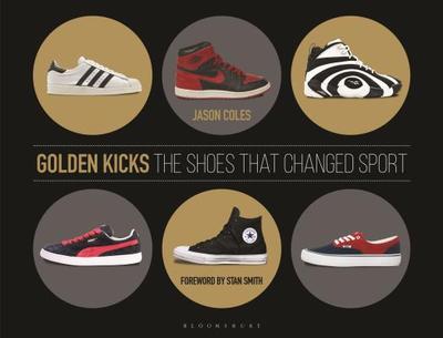 Golden Kicks: The Shoes that Changed Sport - Coles, Jason, and Smith, Stan (Foreword by)