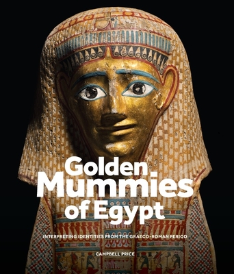 Golden Mummies of Egypt: Interpreting Identities from the Graeco-Roman Period - Price, Campbell