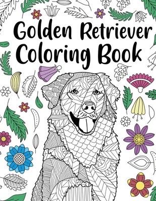 Golden Retriever Coloring Book: Adult Coloring Book, Dog Lover Gifts, Floral Mandala Coloring Pages, Animal Kingdom, Dog Mom, Pet Owner Gift - 