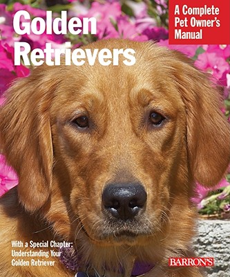 Golden Retrievers: Everything about Feeding, Health Care, Training, Grooming, Exercise, and Play Activities - Sucher, Jaime J