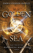 Golden Sea: Book Two in the Mapmaking Magicians Series
