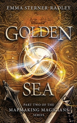 Golden Sea: Book Two in the Mapmaking Magicians Series - Sterner-Radley, Emma
