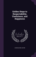 Golden Steps to Respectability, Usefulness, and Happiness