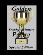 Golden Trophy Winners Poetry: Special Edition Vol. 2 - King, A Elizabeth, and Fuhrmaneck, Brittany, and Lalli, Debra M