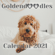 Goldendoodles Calendar 2021: Happy Puppy Relaxation Calendar And Desk Planner Calendar Organizer Perfect For Goldendoodles Lovers