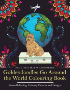 Goldendoodles Go Around the World Colouring Book: Goldendoodle Coloring Book - Perfect Goldendoodle Gifts Idea for Adults and Older Kids