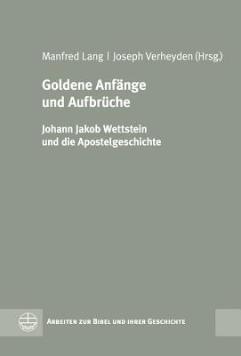 Goldene Anfange Und Aufbruche: Johann Jakob Wettstein Und Die Apostelgeschichte - Lang, Manfred (Editor), and Verheyden, Joseph (Editor)