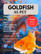 Goldfish as Pet: A Balanced Guide to Holistic and Veterinary Pet Care
