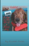 Goldie!: A Day in the Life of a Blind Dog