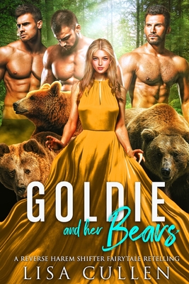 Goldie and Her Bears: A Reverse Harem Shifter Fairytale Retelling - Cullen, Lisa