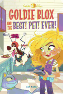 Goldie Blox and the Best! Pet! Ever! (Goldieblox)