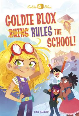 Goldie Blox Rules the School! (Goldieblox) - McAnulty, Stacy