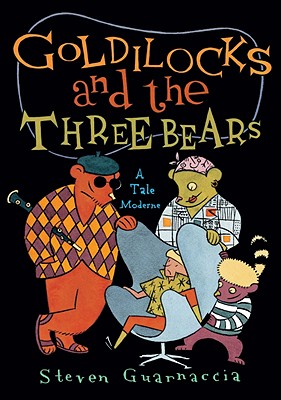 Goldilocks and the Three Bears: A Tale Moderne - Guarnaccia, Steven