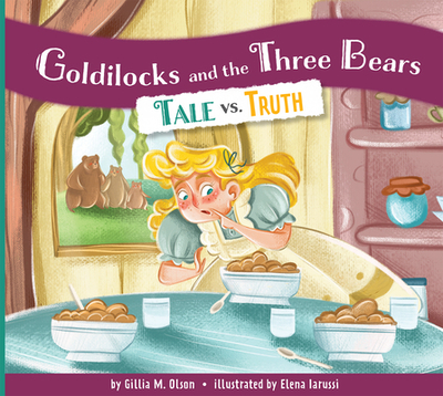 Goldilocks and the Three Bears: Tale vs. Truth - Olson, Gillia M